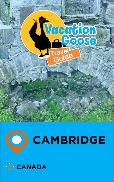 Vacation Goose Travel Guide Cambridge Canada