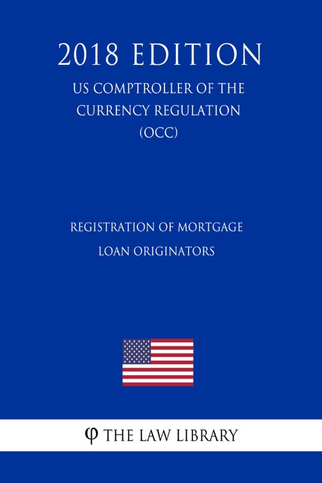 Registration of Mortgage Loan Originators (US Comptroller of the Currency Regulation) (OCC) (2018 Edition)