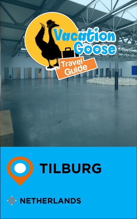 Vacation Goose Travel Guide Tilburg Netherlands