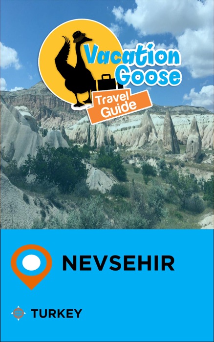 Vacation Goose Travel Guide Nevsehir Turkey