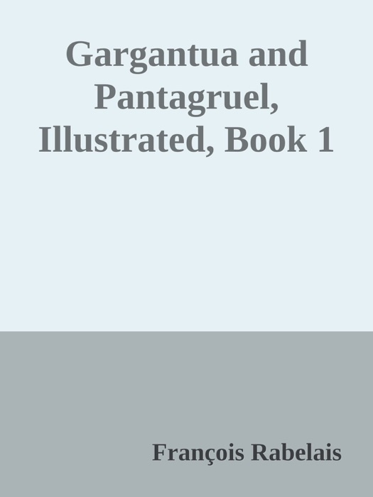 Gargantua and Pantagruel, Illustrated, Book 1