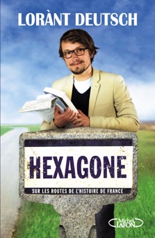 Hexagone - Sur les routes de l'Histoire de France - Lorant Deutsch