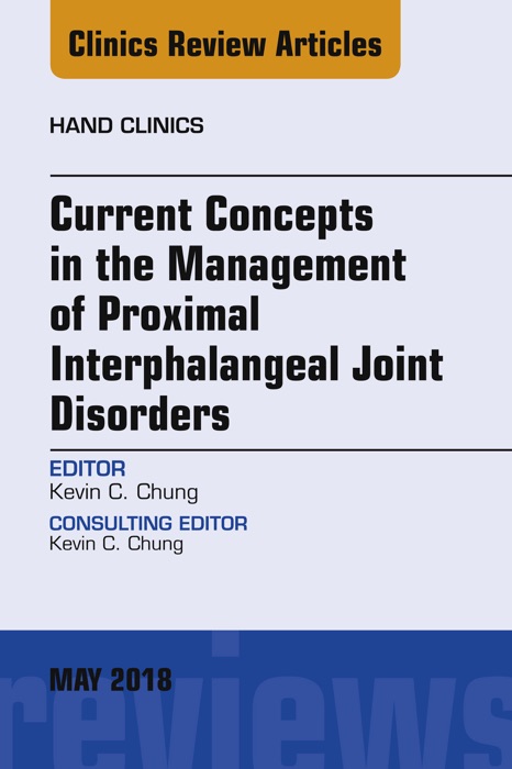 Current Concepts in the Management of Proximal Interphalangeal Joint Disorders, An Issue of Hand Clinics, E-Book