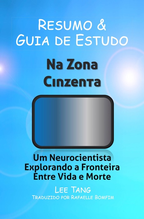 Resumo & Guia De Estudo - Na Zona Cinzenta:  Um Neurocientista Explorando A Fronteira Entre Vida E Morte