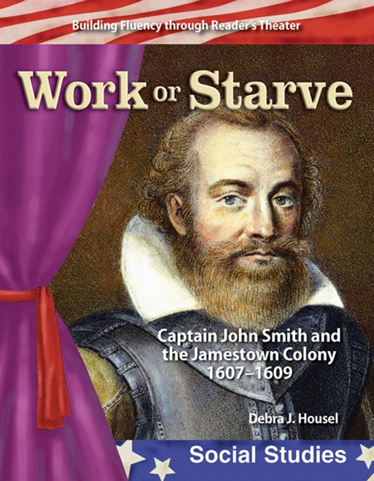 Work or Starve: Captain John Smith and the Jamestown Colony 1607–1609