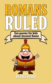 Romans Ruled: Fun Poems for Kids about Ancient Rome - Paul Perro