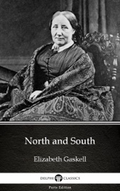 North and South by Elizabeth Gaskell - Delphi Classics (Illustrated) - Elizabeth Gaskell & Delphi Classics by  Elizabeth Gaskell & Delphi Classics PDF Download