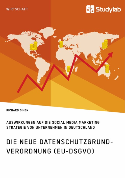 Die neue Datenschutzgrundverordnung (EU-DSGVO). Auswirkungen auf die Social Media Marketing Strategie von Unternehmen in Deutschland