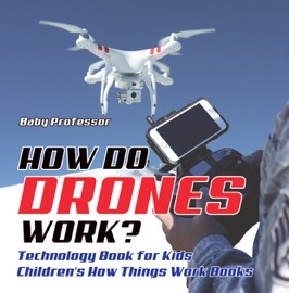 HOW DO DRONES WORK? TECHNOLOGY BOOK FOR KIDS CHILDRENS HOW THINGS WORK BOOKS