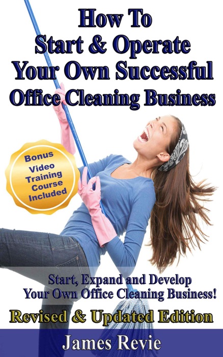 How To Start and Operate Your Own Successful Office Cleaning Business