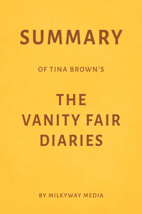 Summary of Tina Brown’s The Vanity Fair Diaries by Milkyway Media