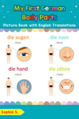 My First German Body Parts Picture Book with English Translations - Sophia S.