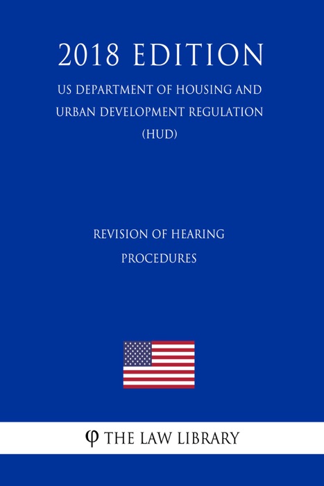 Revision of Hearing Procedures (US Department of Housing and Urban Development Regulation) (HUD) (2018 Edition)