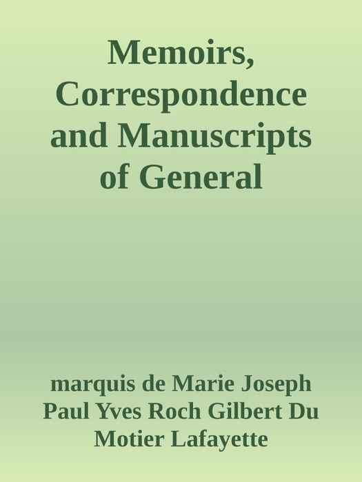 Memoirs, Correspondence and Manuscripts of General Lafayette