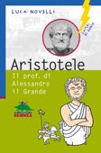 Aristotele. Il prof. di Alessandro il Grande - Luca Novelli