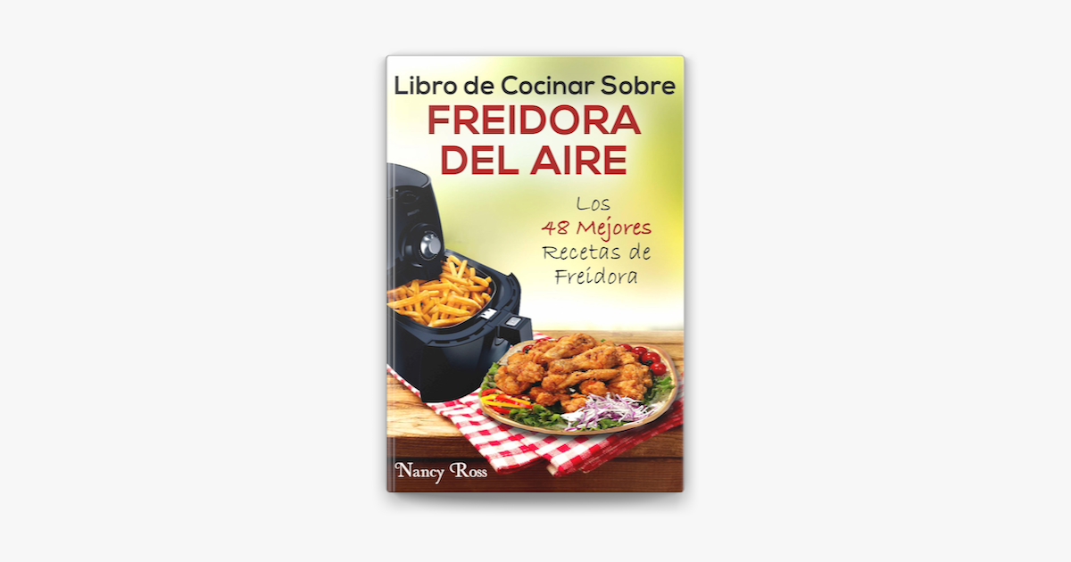 ‎Libro De Cocinar Sobre Freidora Del Aire: Los 48 Mejores Recetas De ...