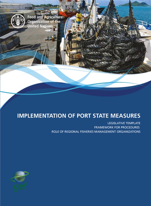 Implementation of Port State Measures: Legislative Template Framework for Procedures Role of Regional Fisheries Management Organizations