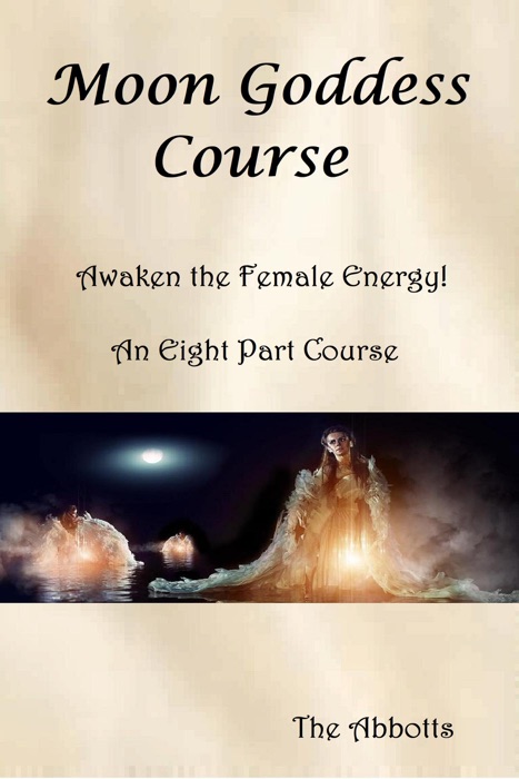 Moon Goddess Course: Awaken the Female Energy! - An Eight Part Course