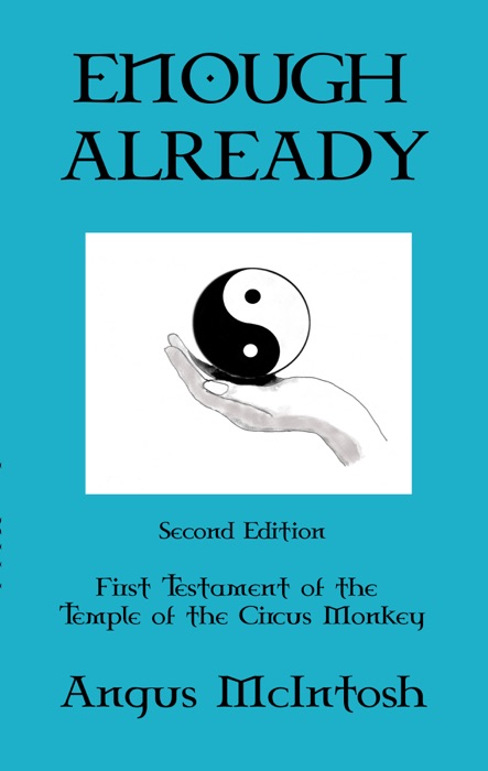 Enough Already: Change, Meditation & Transcendence Volume One of the Testaments of the Temple of the Circus Monkey