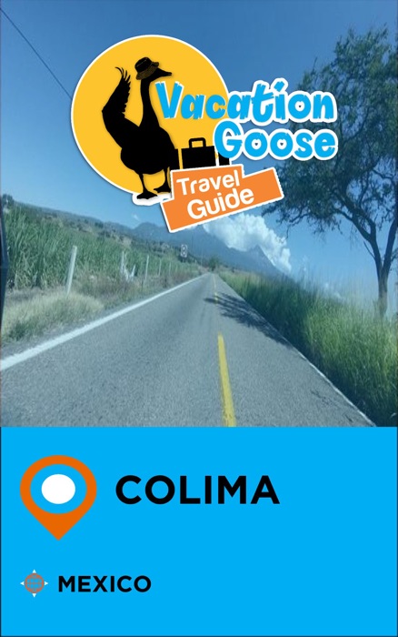 Vacation Goose Travel Guide Colima Mexico