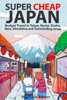 Matthew Baxter - Super Cheap Japan: Budget Travel in Tokyo, Kyoto, Osaka, Nara, Hiroshima and Surrounding Areas artwork