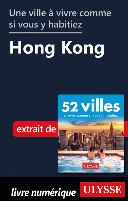 Une ville à vivre comme si vous y habitiez - Hong Kong