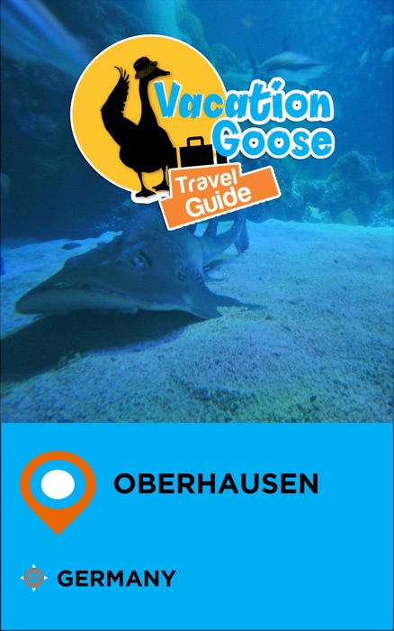 Vacation Goose Travel Guide Oberhausen Germany