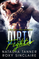 Roxy Sinclaire & Natasha Tanner - Dirty Fighter: A Bad Boy MMA Romance artwork