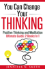 You Can Change Your Thinking: Changing Your Life Through Positive Thinking, Meditation For Beginners - Jennifer N. Smith