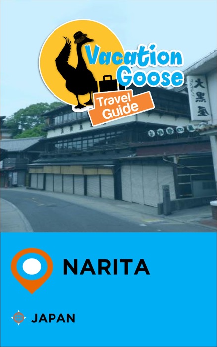 Vacation Goose Travel Guide Narita Japan