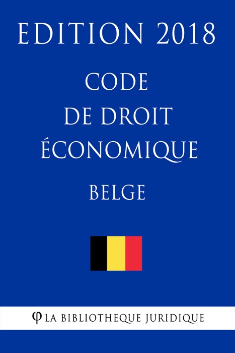 Code de droit économique belge - Edition 2018