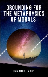 Grounding for the Metaphysics of Morals