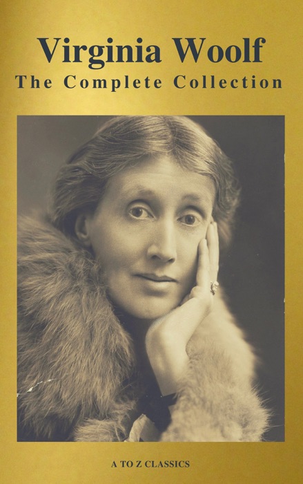 Virginia Woolf: The Complete Collection (A to Z Classics)