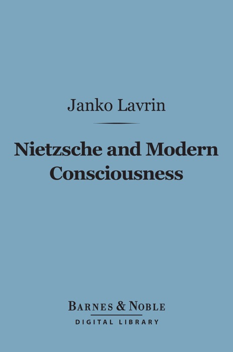 Nietzsche and Modern Consciousness (Barnes & Noble Digital Library)