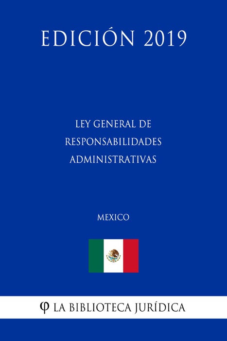 Ley General de Responsabilidades Administrativas (México) (Edición 2019)