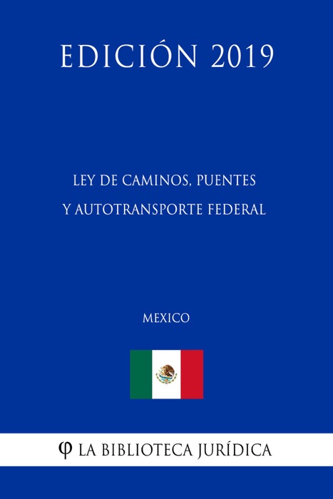 Ley de Caminos, Puentes y Autotransporte Federal (México) (Edición 2019)
