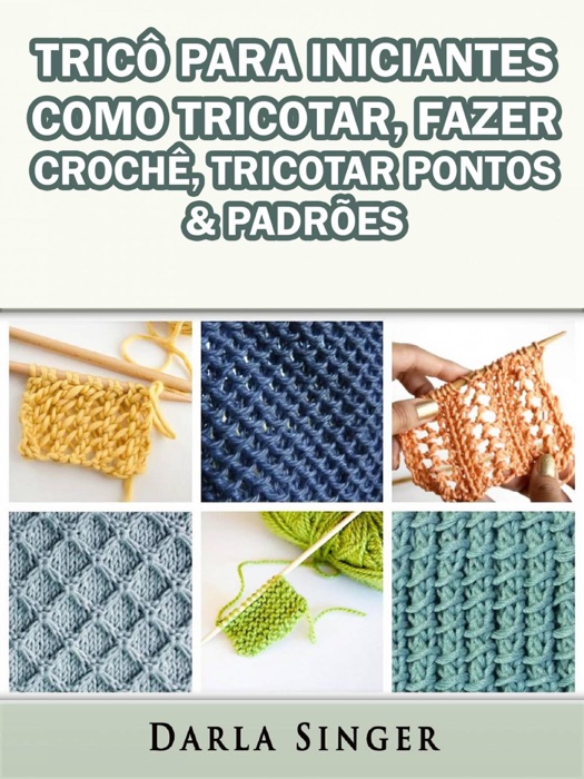 Tricô Para Iniciantes: Como Tricotar, Fazer Crochê, Tricotar Pontos & Padrões