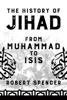 The History of Jihad: From Muhammad to ISIS - Robert Spencer