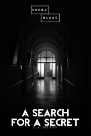 A Search for a Secret - G. A. Henty & Sheba Blake by  G. A. Henty & Sheba Blake PDF Download