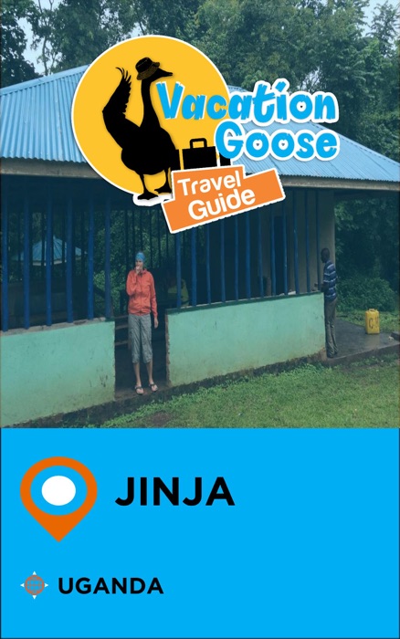 Vacation Goose Travel Guide Jinja Uganda