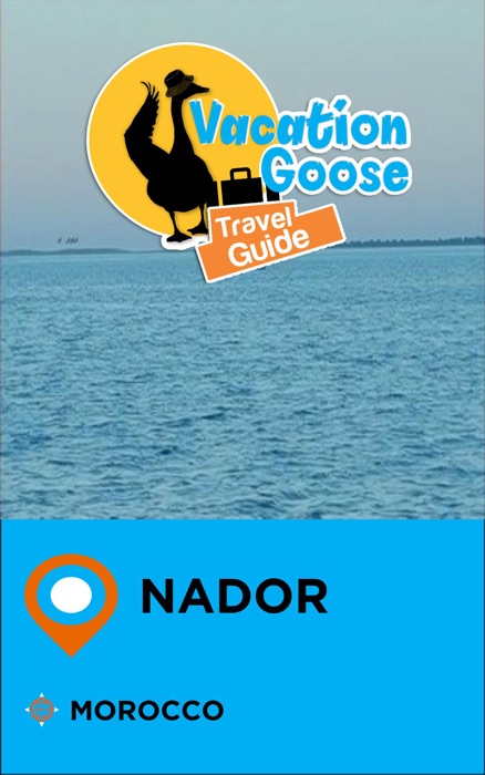 Vacation Goose Travel Guide Nador Morocco