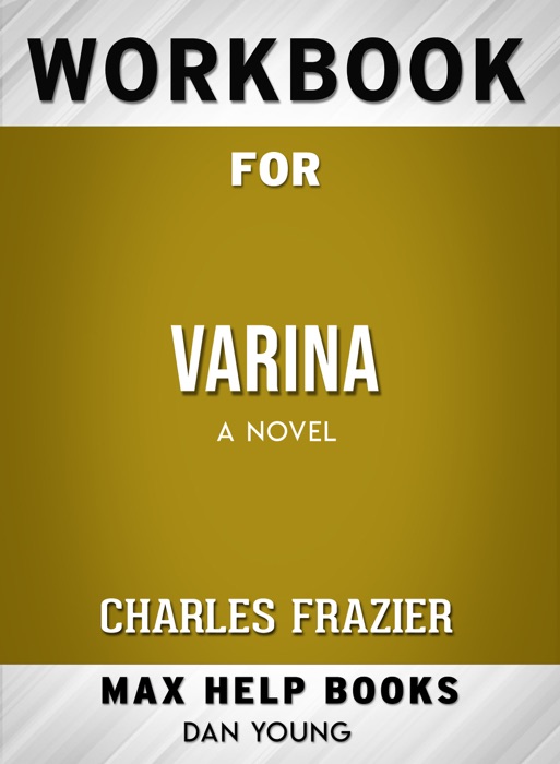 Varina: A Novel by Charles Frazier: Max Help Workbooks