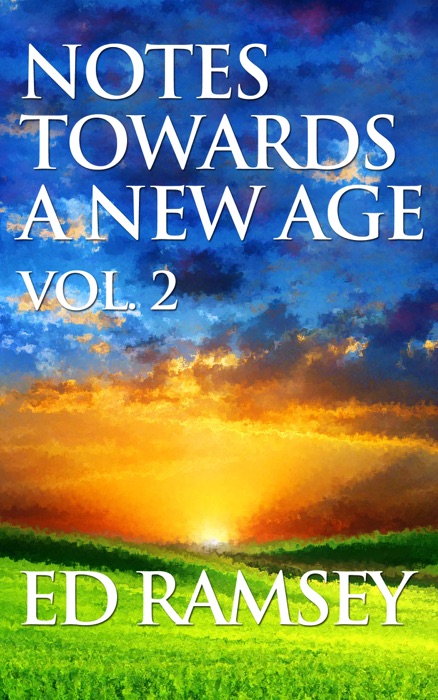 Notes Towards a New Age, Volume 2
