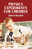 Physics Experiments for Children - Muriel Mandell