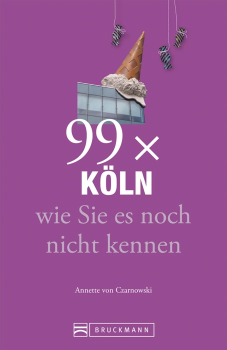 Bruckmann Reiseführer: 99 x Köln, wie Sie es noch nicht kennen