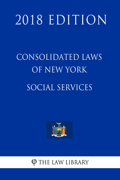 Consolidated Laws of New York - Social Services (2018 Edition)