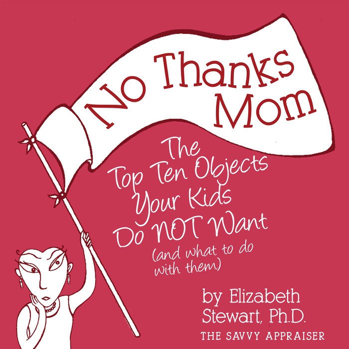 No Thanks Mom: The Top Ten Objects Your Kids Do Not Want (and what to do with them)