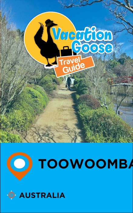 Vacation Goose Travel Guide Toowoomba Australia