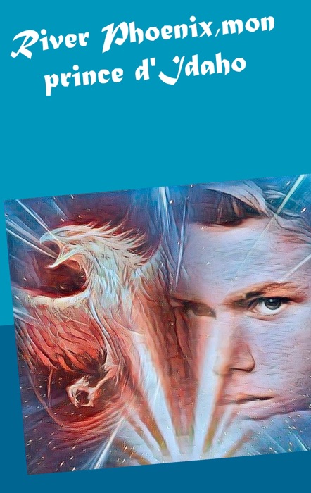 River Phoenix, mon prince d'Idaho