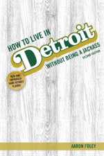How to Live in Detroit Without Being a Jackass - Aaron Foley Cover Art